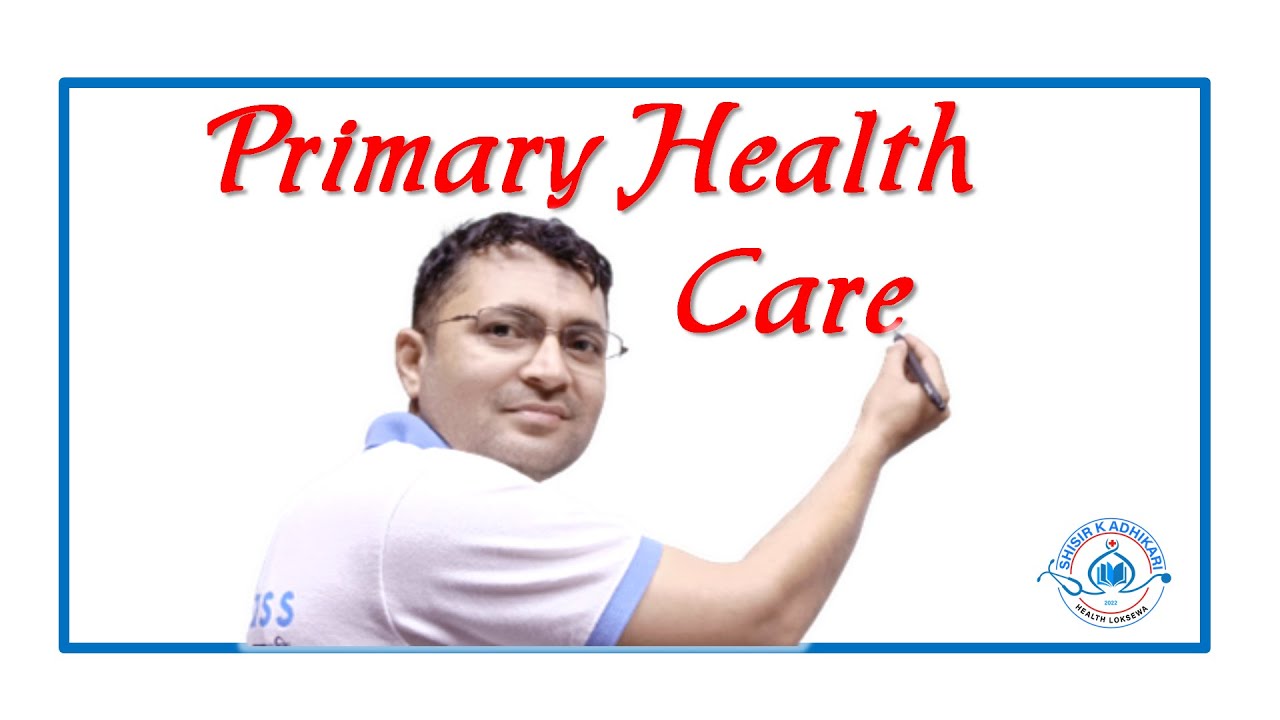 HA/SN/AHW/ANM Loksewa Class By Shisir Kumar Adhikari Sir || Primary Health Care  (PHC) || Part-I