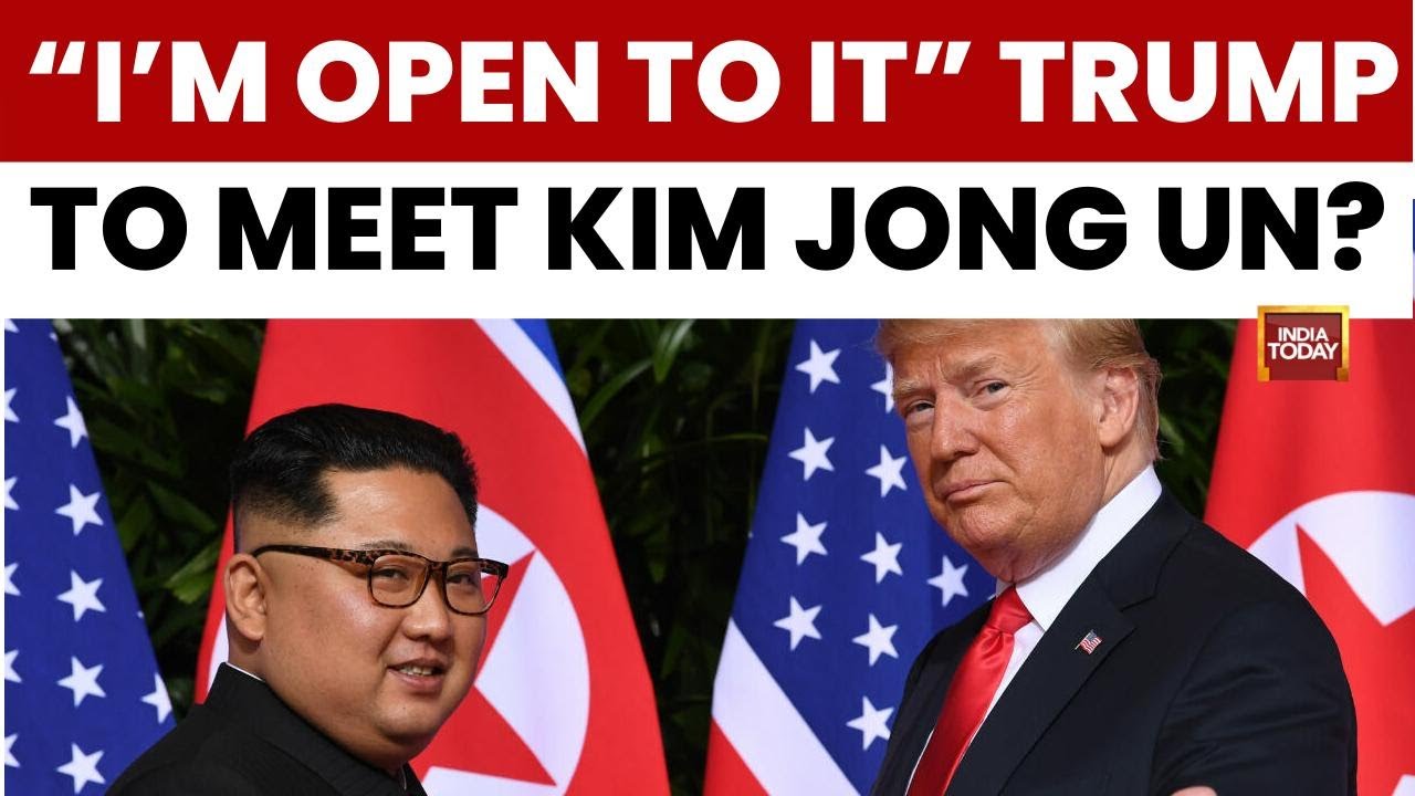 Donald Trump '100% Open' To Meeting Kim Jong-un, Asks Media To 'Put Out The Word' | India Today News