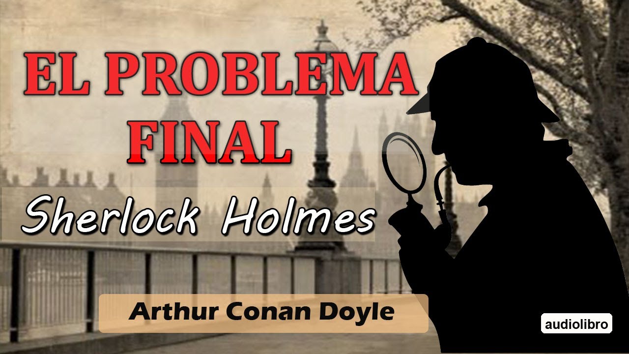 EL PROBLEMA FINAL -  SHERLOCK HOLMES - ARTHUR CONAN DOYLE