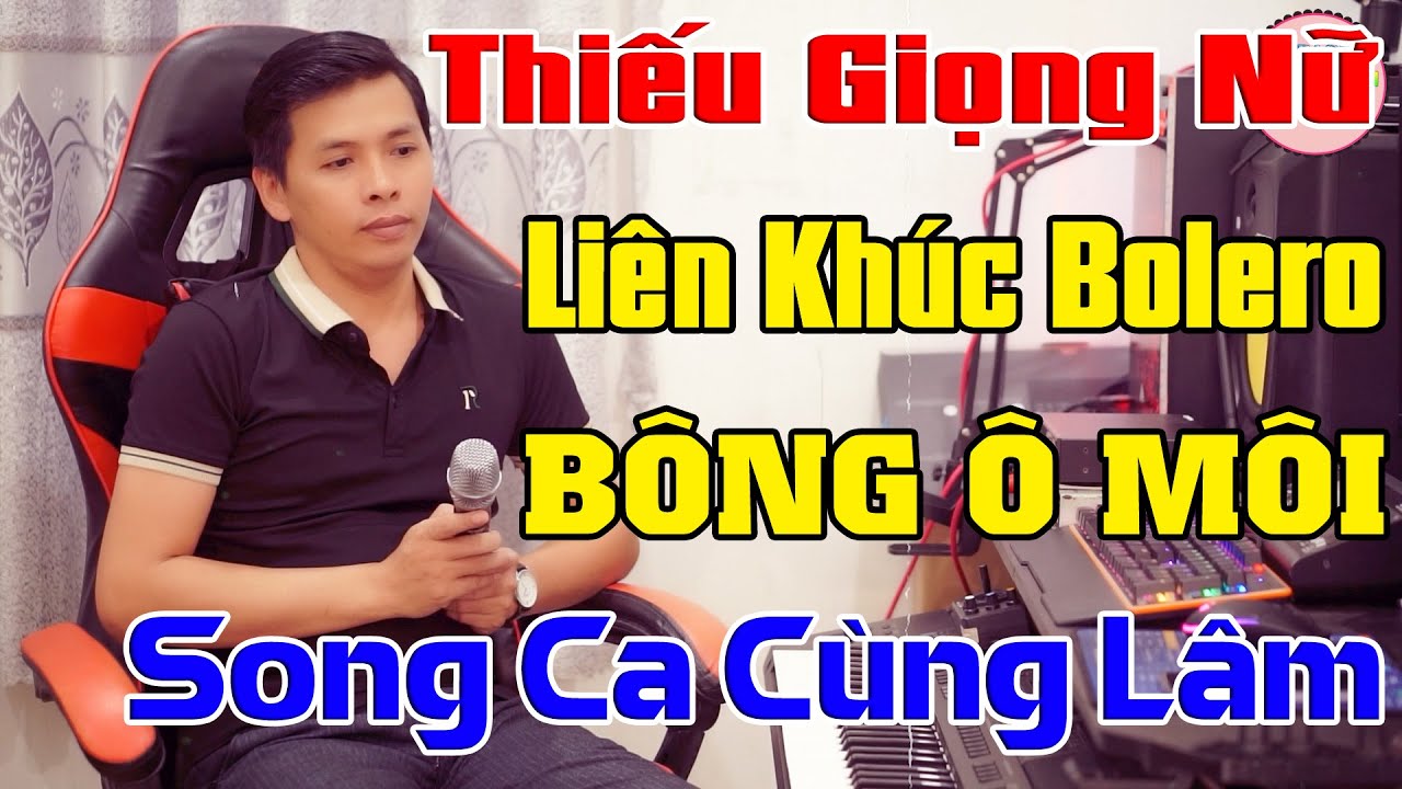 Liên Khúc Karaoke Thiếu Giọng Nữ - Song Ca Cùng Lâm - Liên Khúc Bông Ô Môi