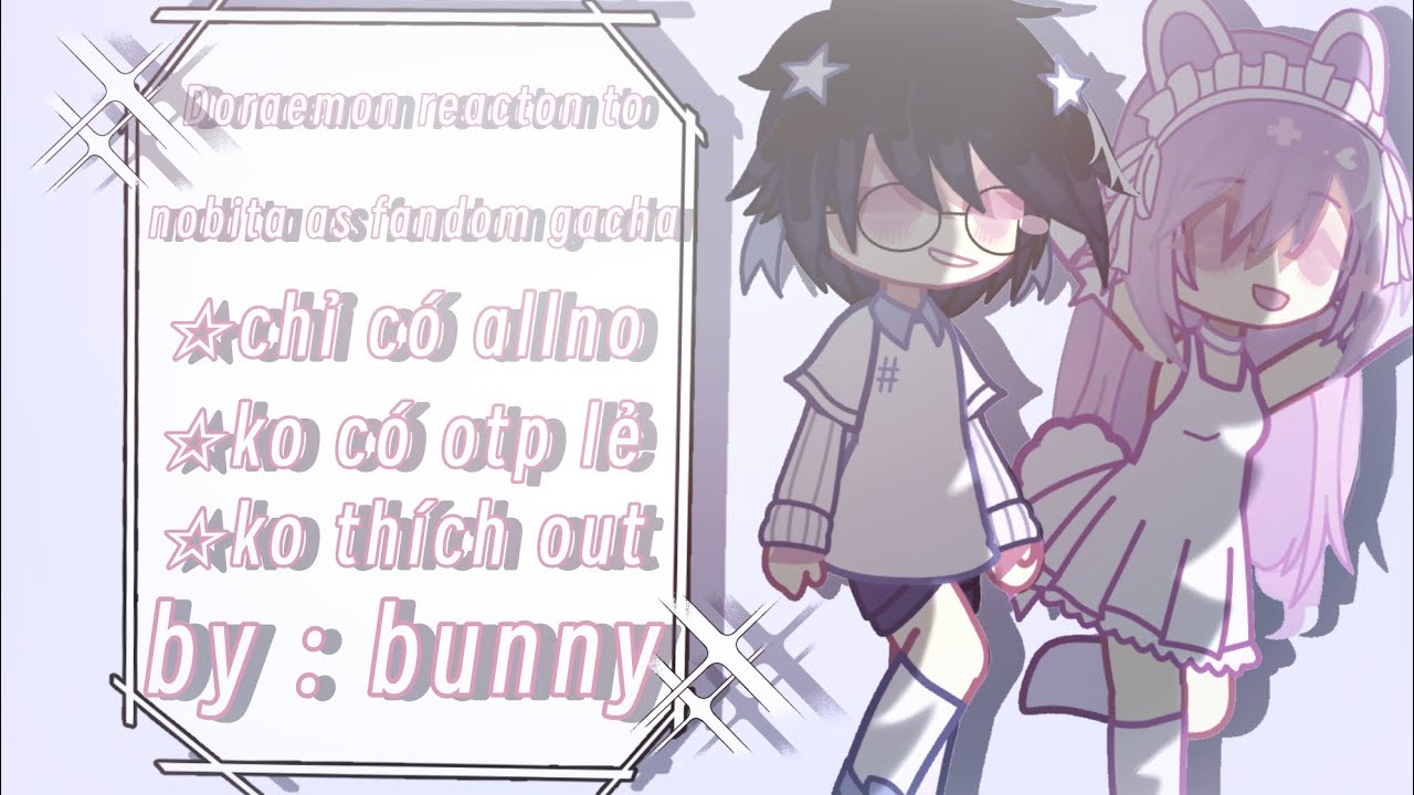 《⚠️CHỈ CÓ ALL⚠️》🎀Doraemon reacton to nobita as fandom gacha🎀//#bunny //#gacha //#reacton //#doraemon