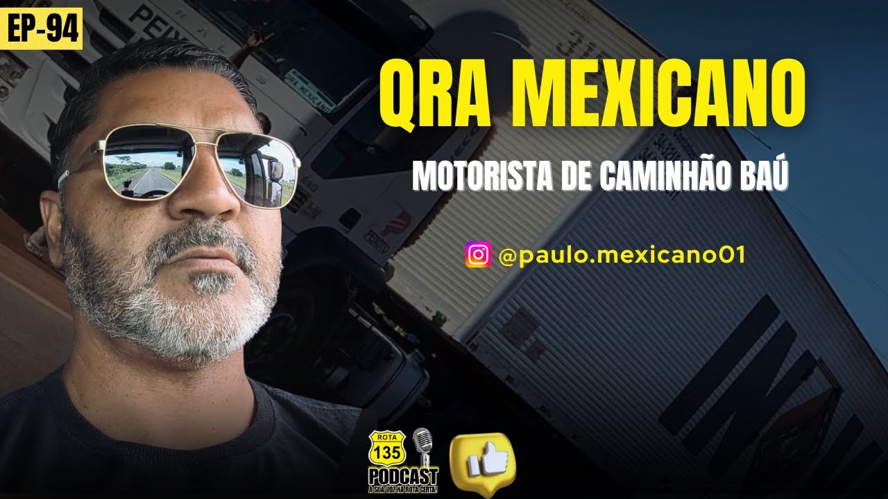 EP-94 [QRA MEXICANO] MOTORISTA DE CAMINHÃO BAÚ | ROTA 135 PODCAST
