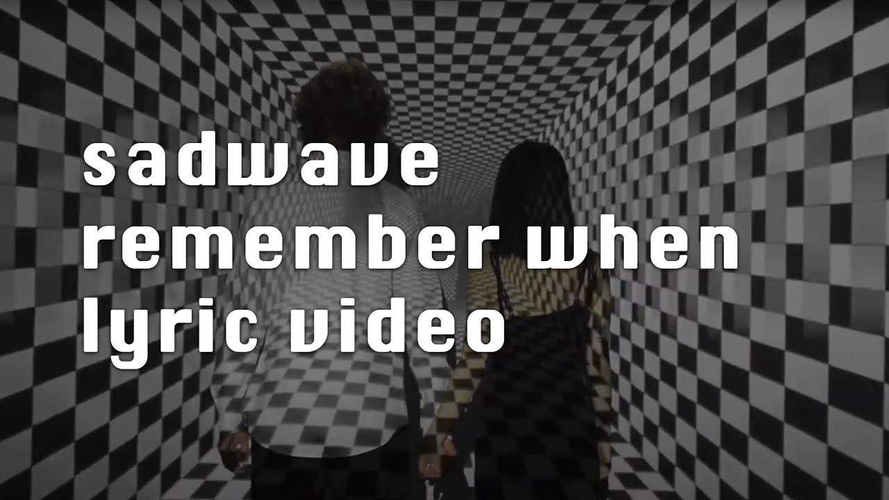 sadwave remember when (lyric video)