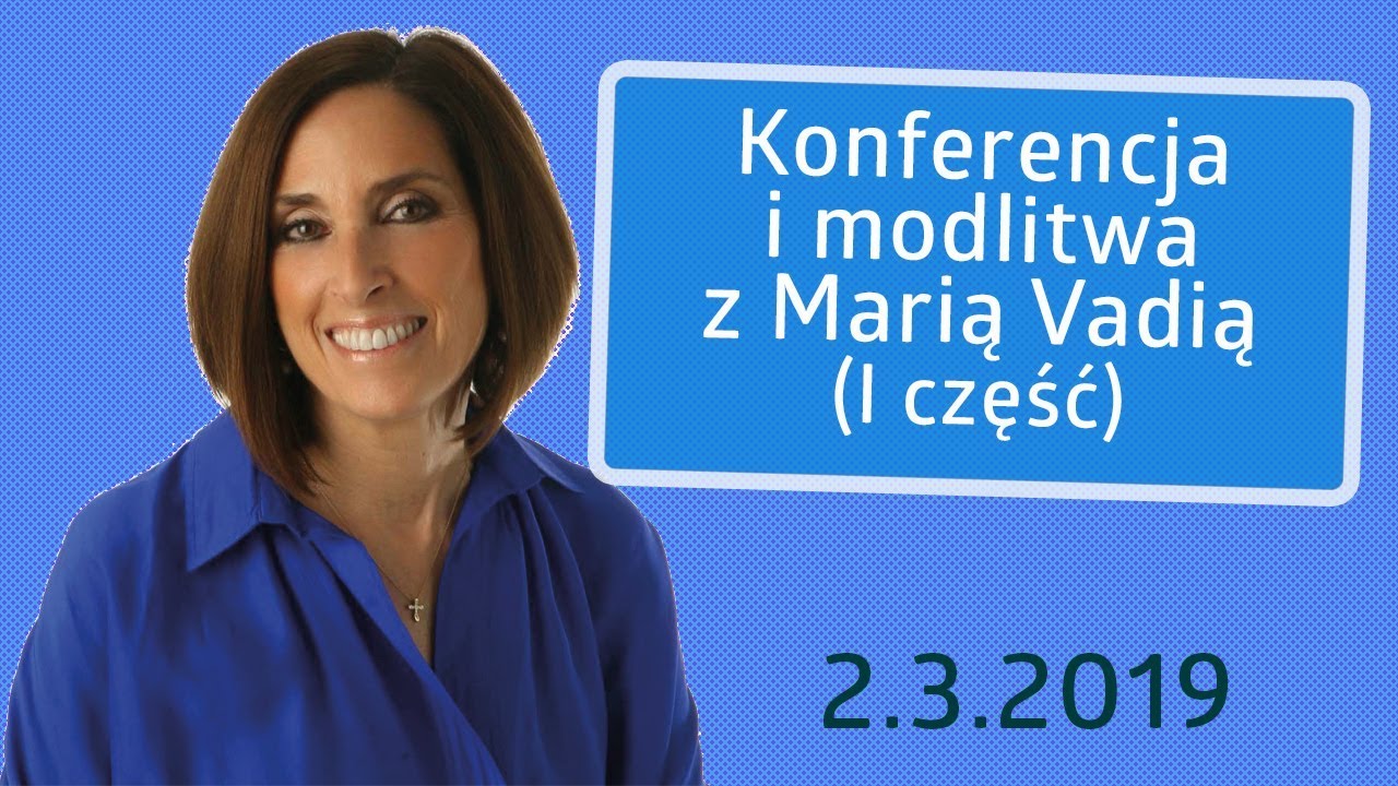 Lęk przyciąga diabła - Maria Vadia - Konferencja i modlitwa (I część) 2.03.2019