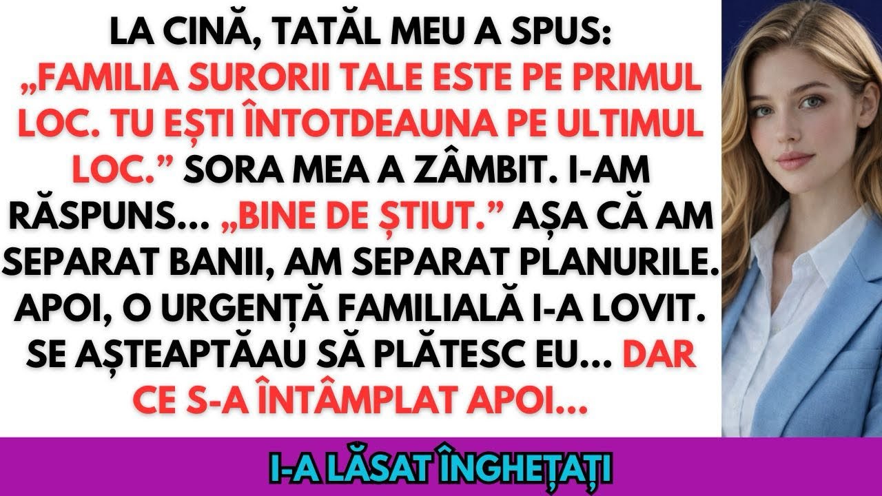 La cină, tata a spus: „Familia surorii tale e pe primul loc. Tu ești ultimul.” Am răspuns…