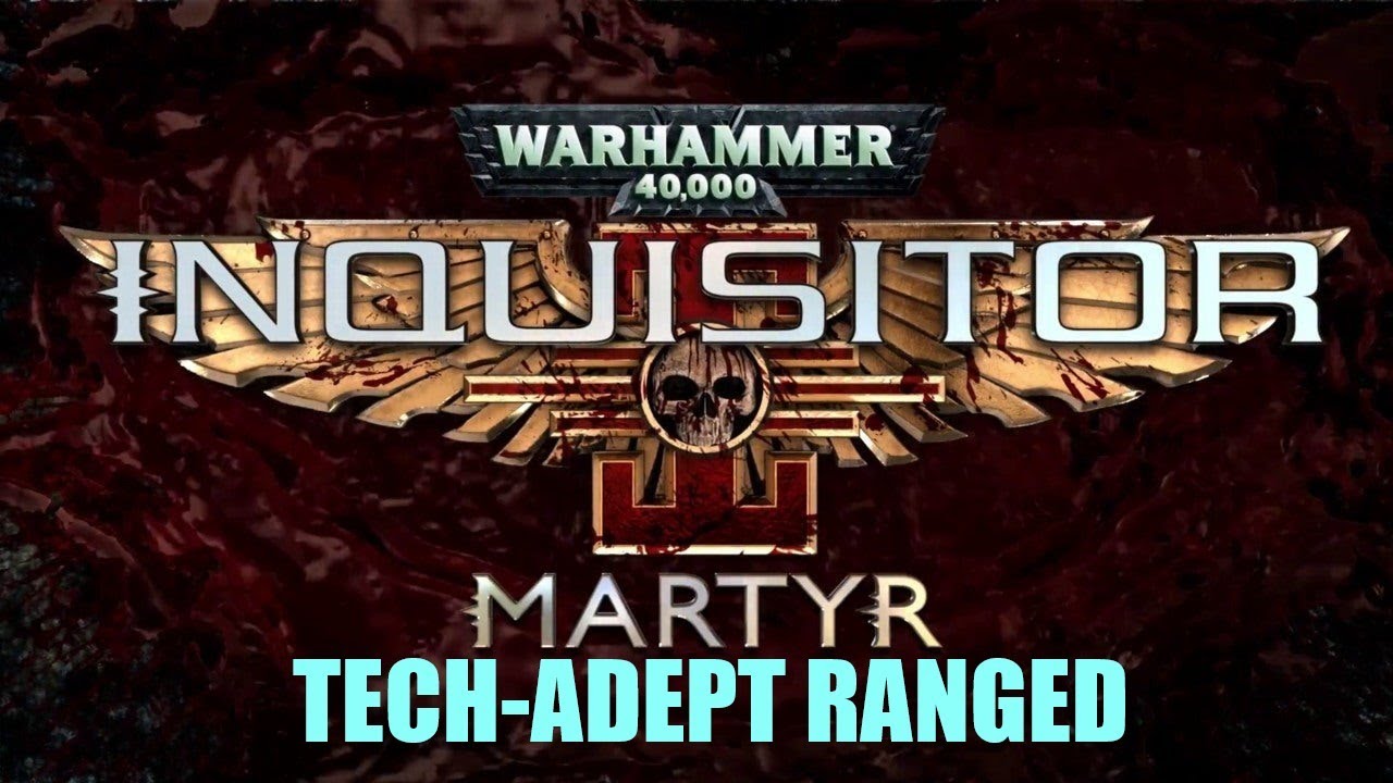Warhammer Inquisitor Martyr weapons guide = TECH ADEPT RANGED !