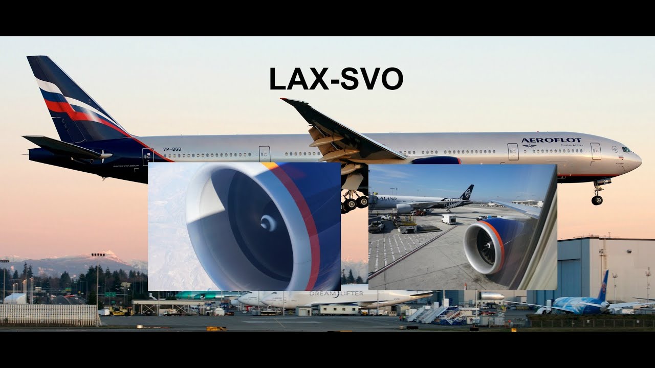 SU107: Los Angeles - Moscow Aeroflot Boeing 777-300ER (10 Minutes of GE90)