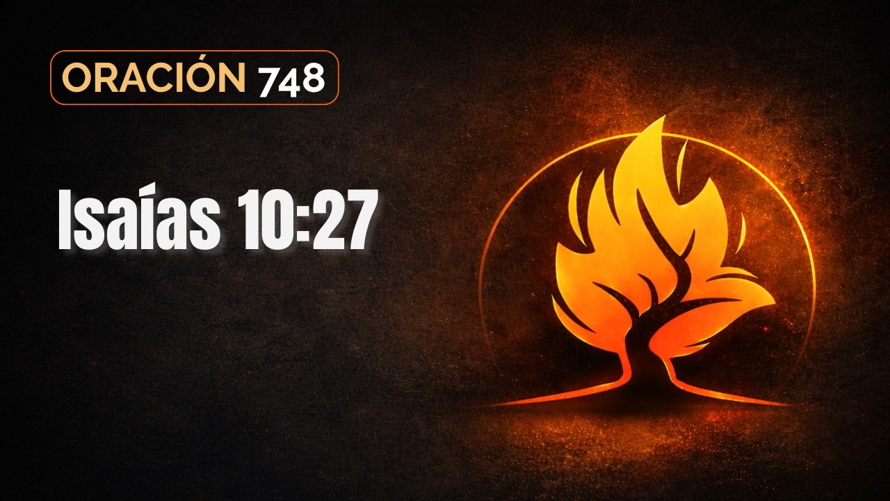 Oración 748 | Isaías 10:27