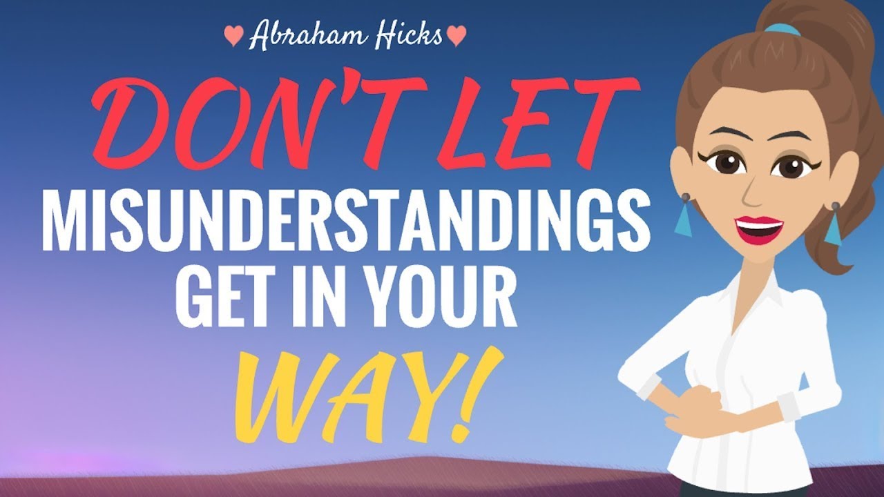 **DON'T** Let Misunderstandings Get In Your Way! - Abraham Hicks 2023