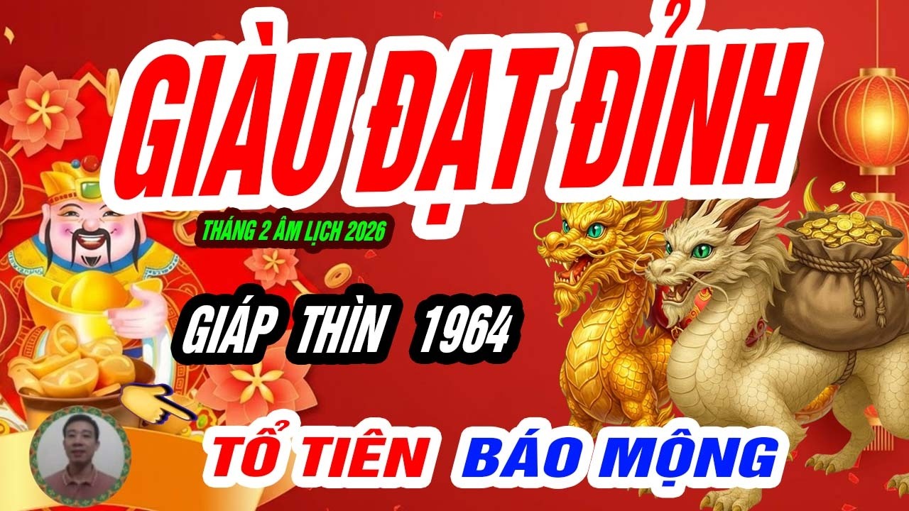 🐲 Trời mở kho lộc! GIÁP THÌN 1964 giàu đạt đỉnh đúng tháng 2 âm lịch năm Bính Ngọ 2026