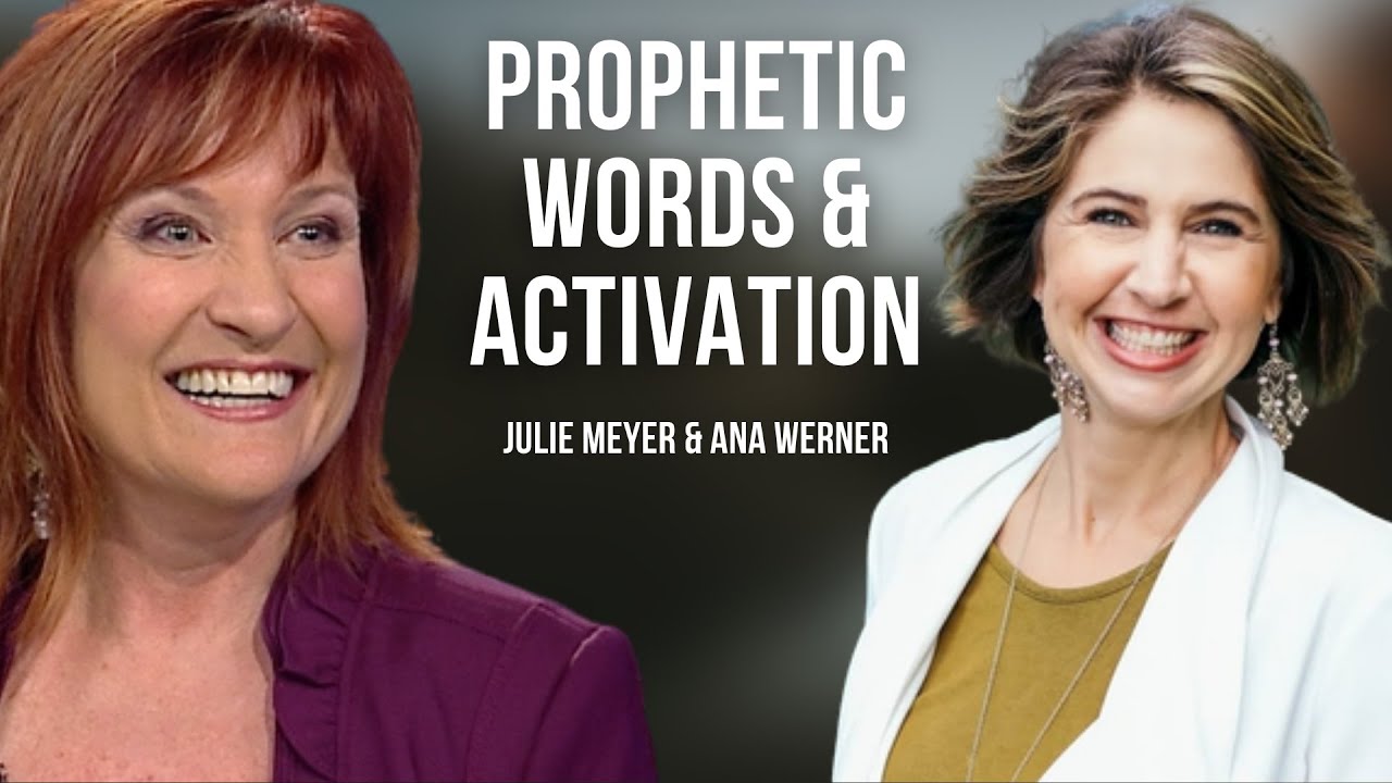 Prophetic Words & Activation | Ana Werner & Julie Meyer