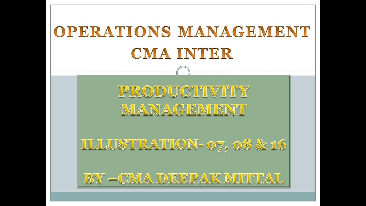 CMA Inter I OM I Productivity Management I Topic 5 I Syllabus 2022 I Illustration 07, 08 & 16