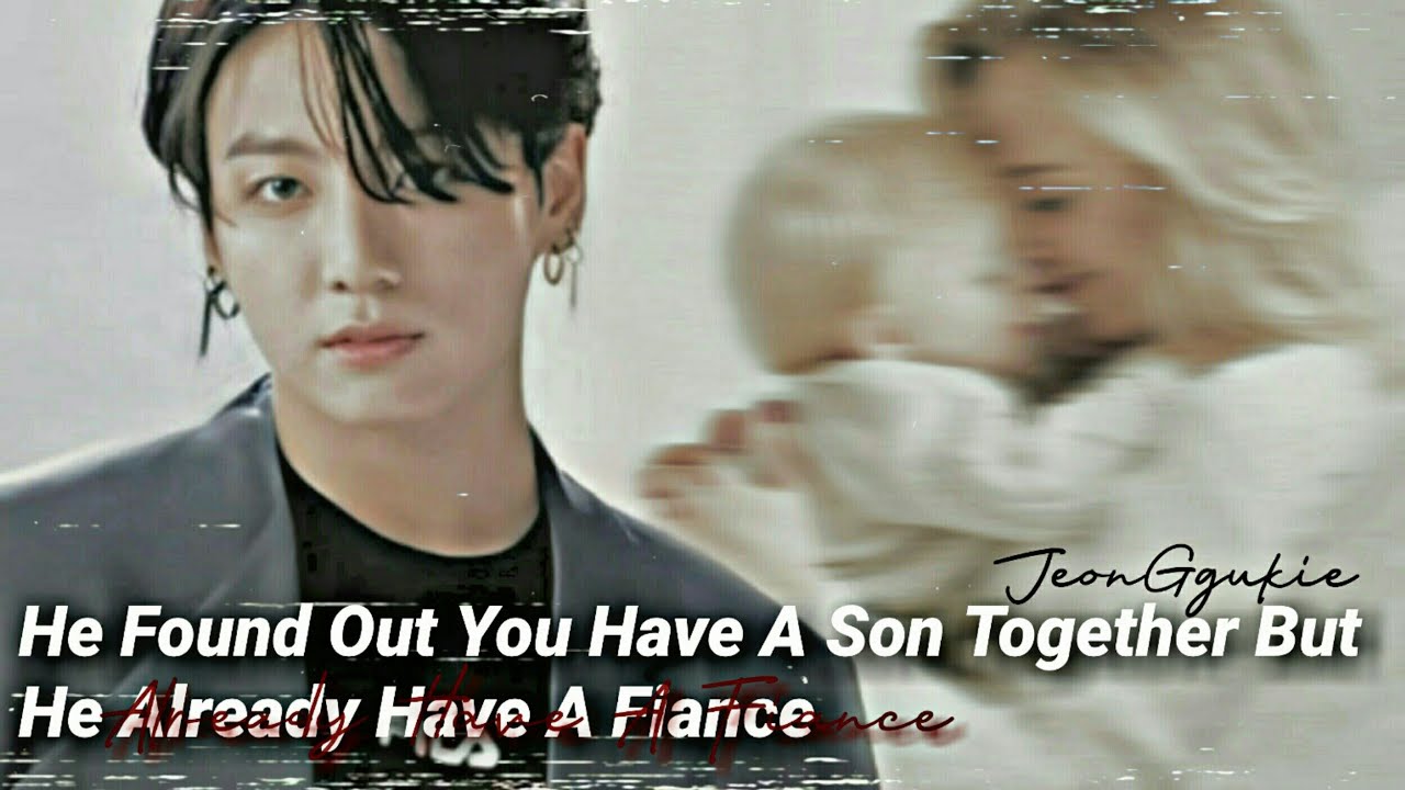 He Found Out You Have Son Together But he Has A Fiance? || J.JK ONE-SHOT
