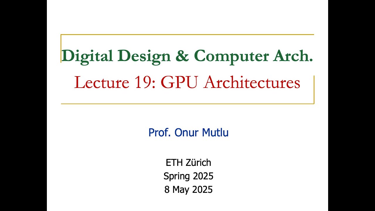 Digital Design and Computer Arch. - L19: GPU Architectures (Spring 2025)