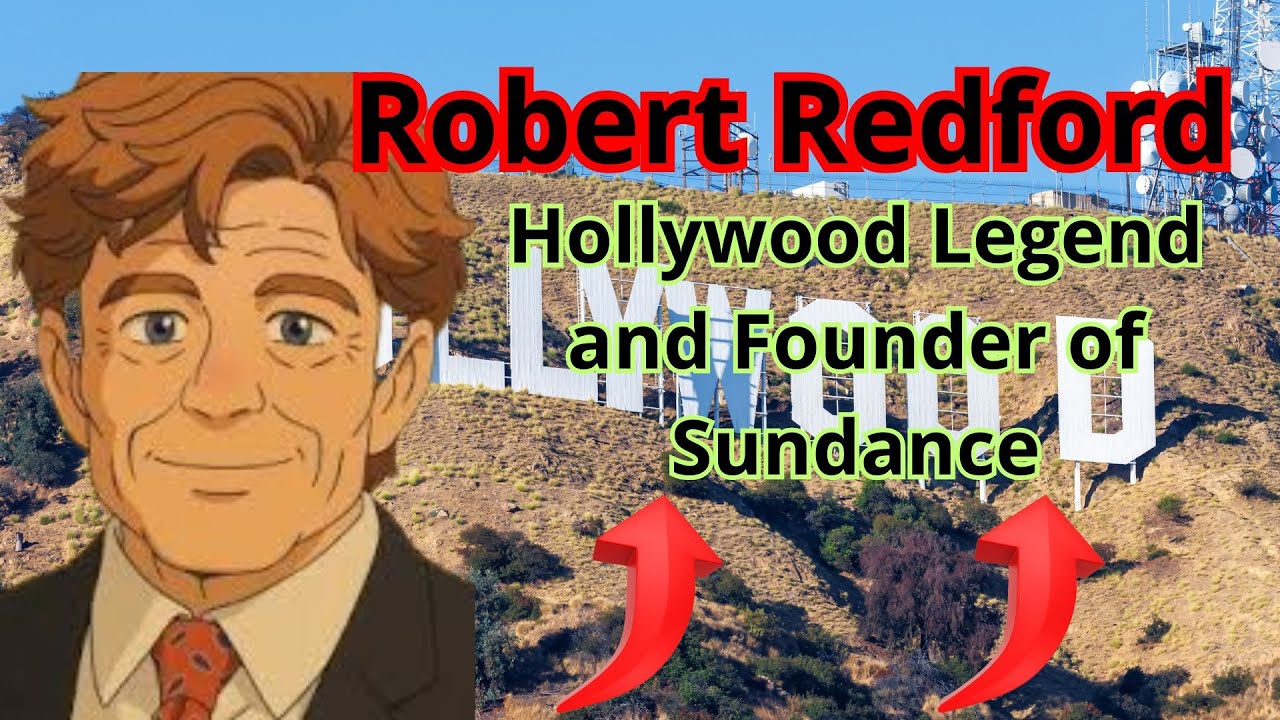 Robert Redford  - Hollywood Legend and Founder of Sundance