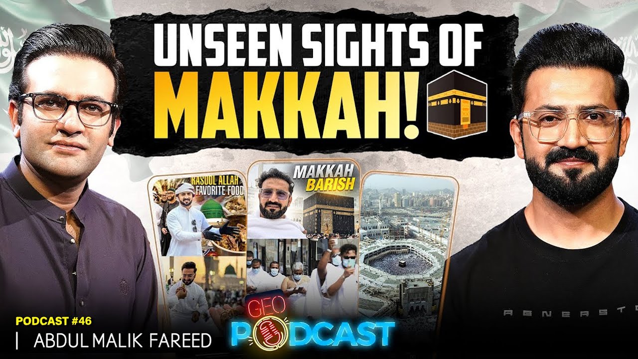 The UNSEEN sights of Makkah - Abdul Malik Fareed in Geo Podcast With Mubashir Hashmi