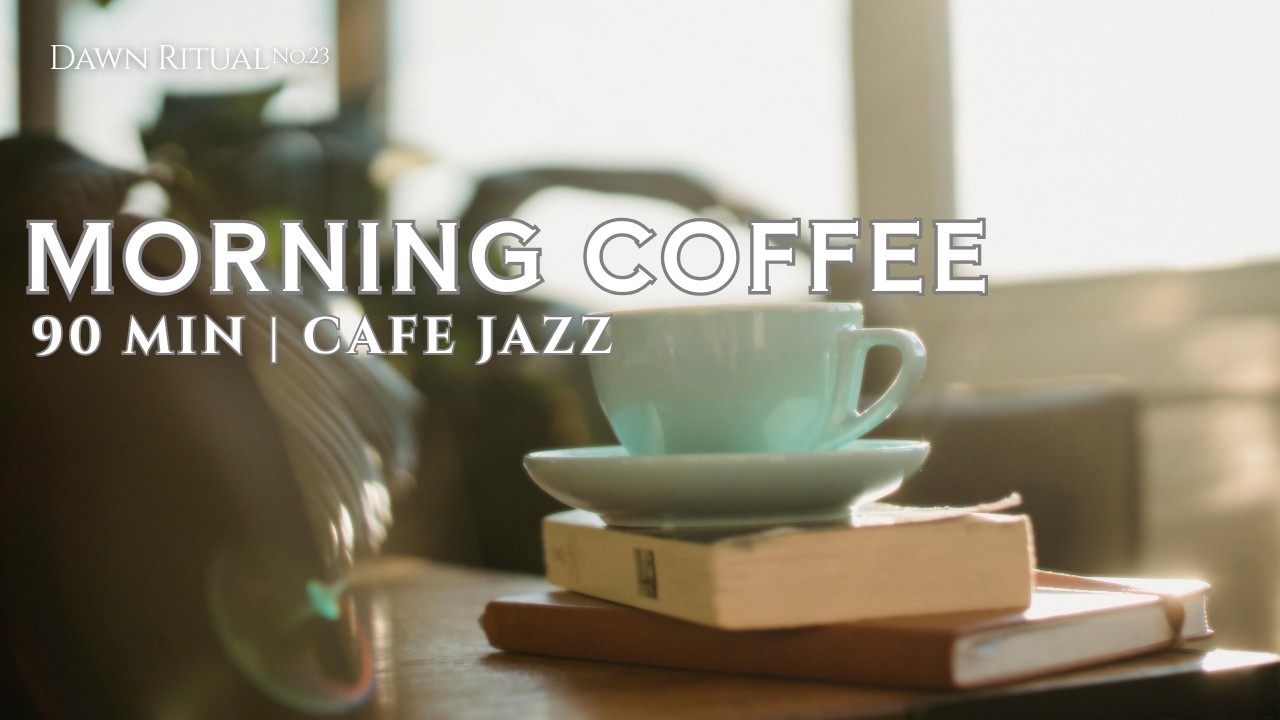 90 Minutes Morning Coffee Jazz ☕️ Relaxing Cafe Study Beats [Dawn Ritual No.22]