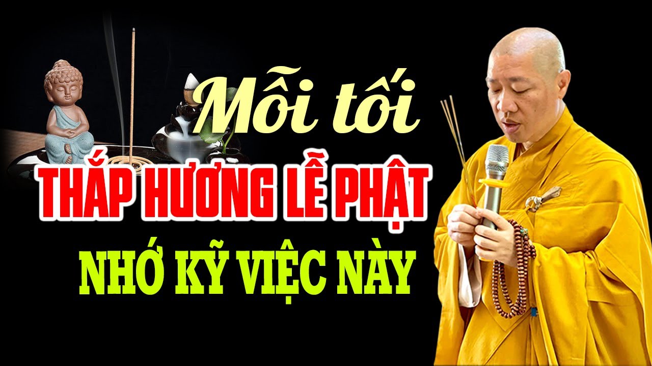 Nhà nào thường Thắp Hương Lạy Phật buổi tối nên lưu ý việc này (quan trọng) - Thầy Thích Thiện Thuận