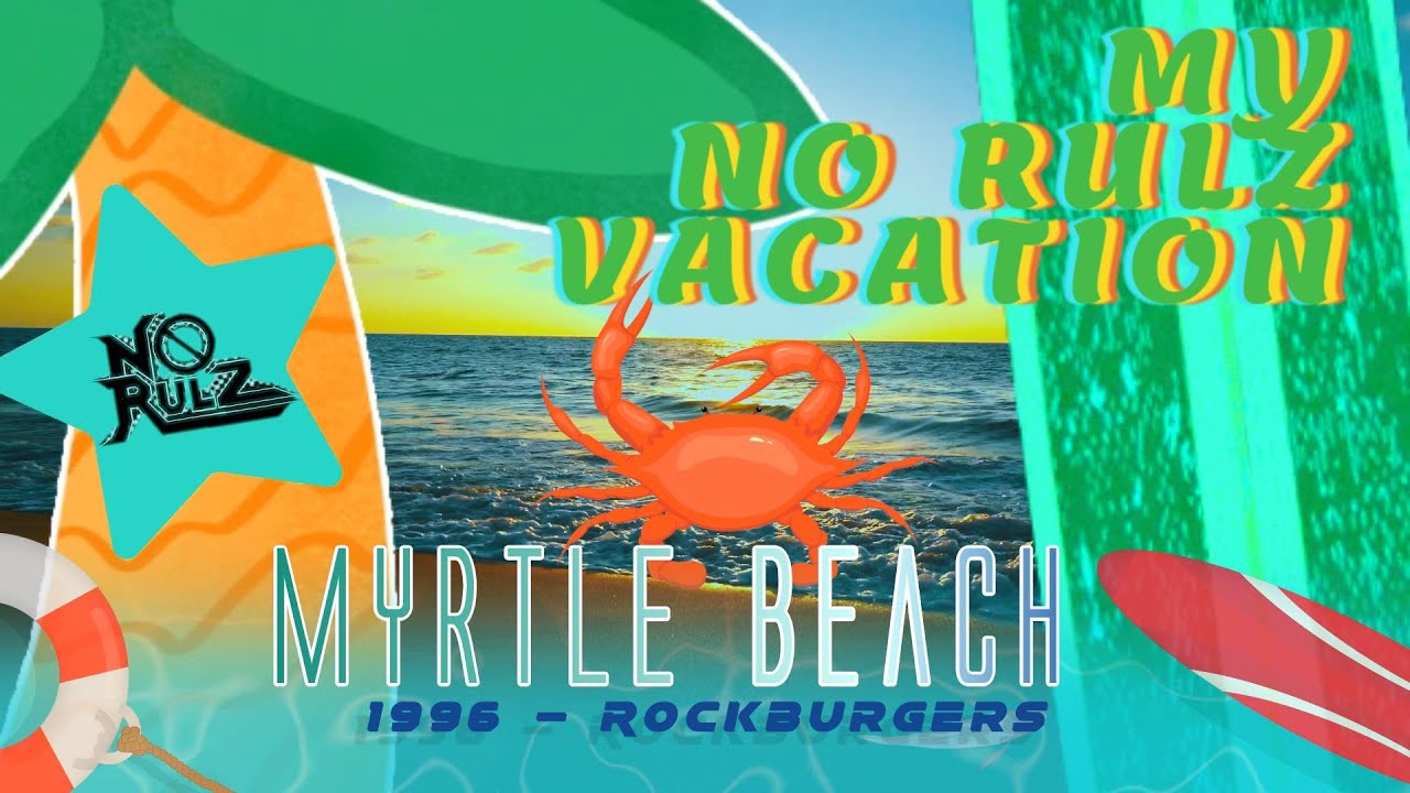 MY NO RULZ VACATION - MYRTLE BEACH, S.C. April 96 Live at ROCKBURGER'S