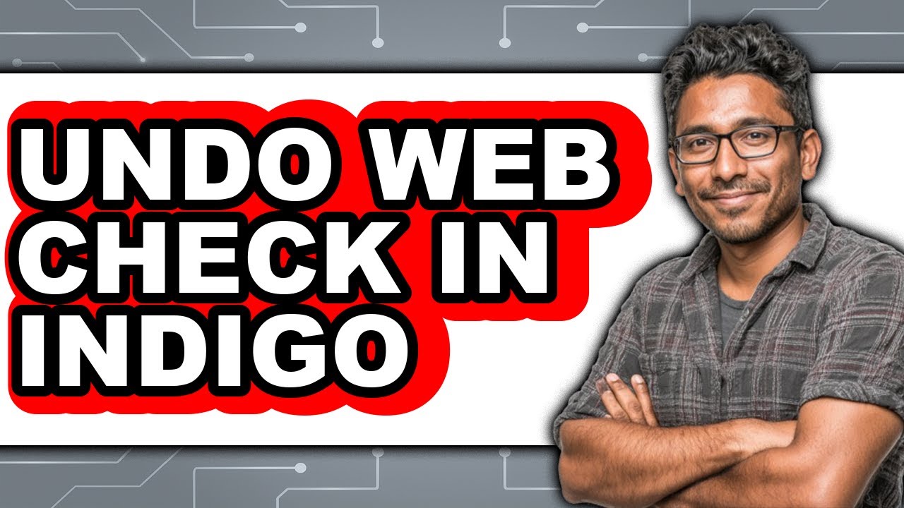 How to Undo Web Check in Indigo - Easy Guide