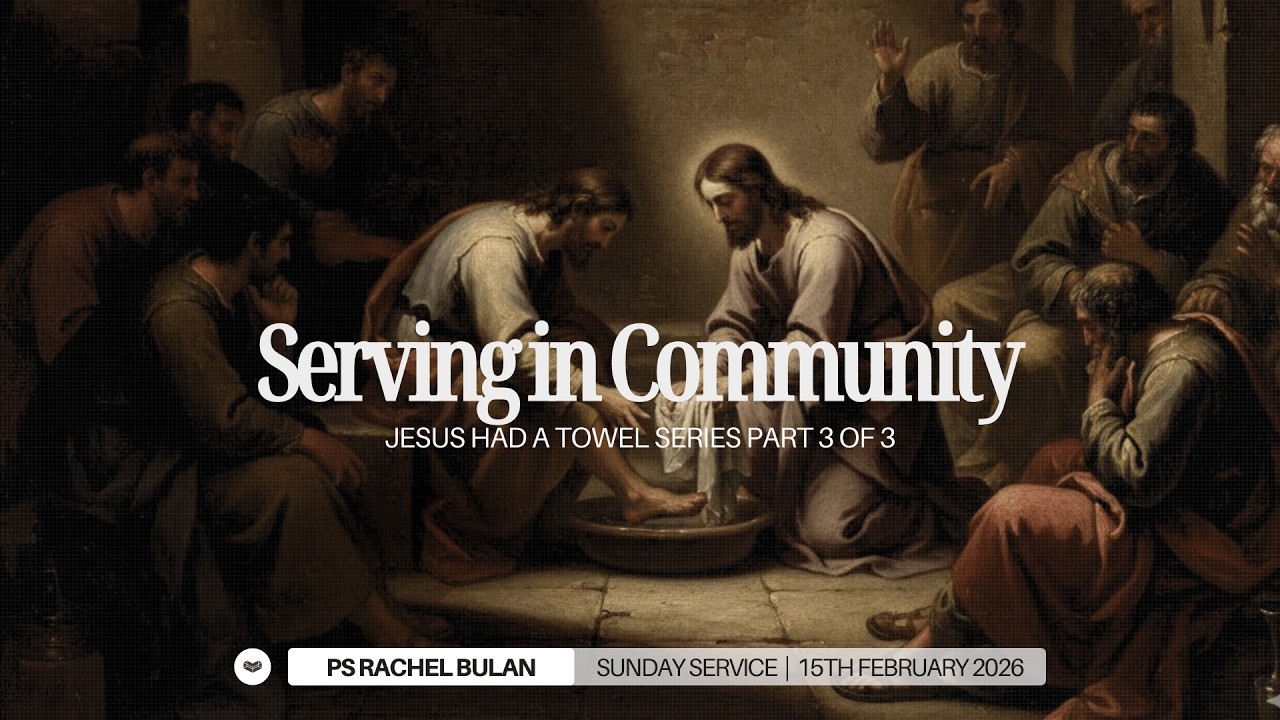 The Heart of Service Series Part 3 of 3: Serving in Community - Ps Rachel Bulan | 15 February 2026