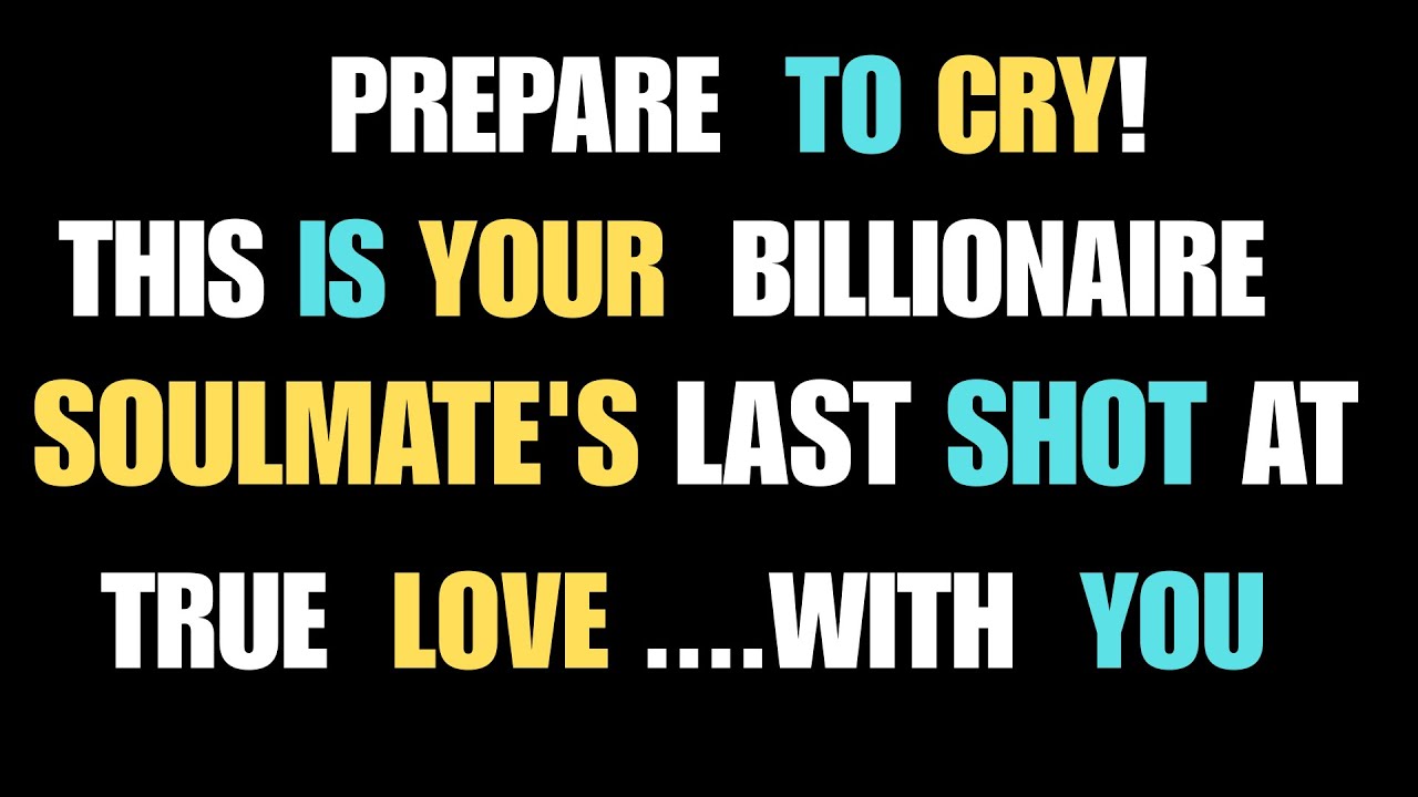 Angels Say:Prepare to Cry!  This Is Your Soulmate's Last Shot at True Love... With YOU