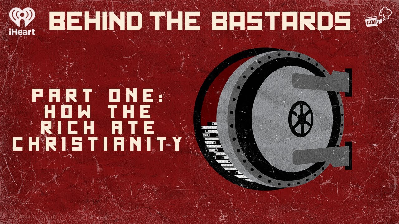 Part One: How The Rich Ate Christianity | BEHIND THE BASTARDS