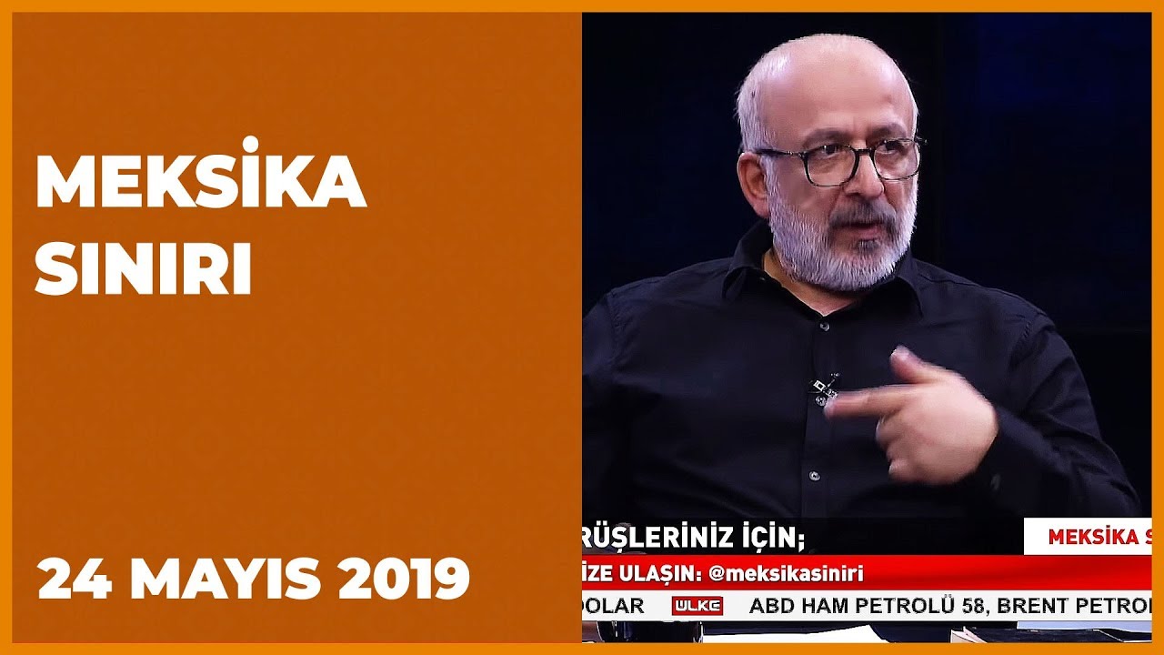 Meksika Sınırı - Furkan Çalışkan | Selahattin Yusuf | Ahmet Kekeç | 24 Mayıs 2019