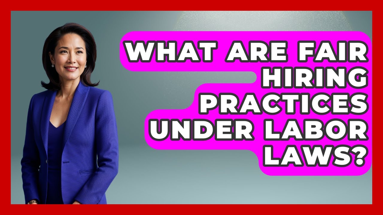 What Are Fair Hiring Practices Under Labor Laws? - Office Wellness Insights