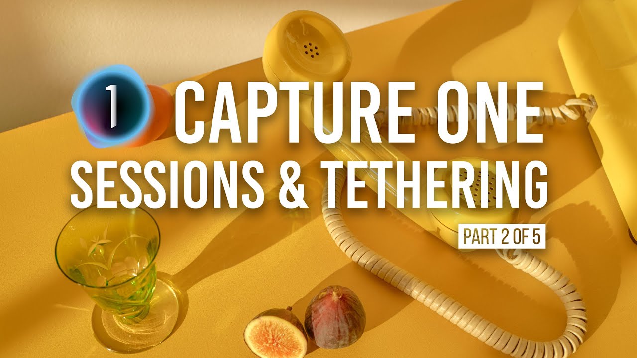 Capture One Workflow: Sessions & Tethering