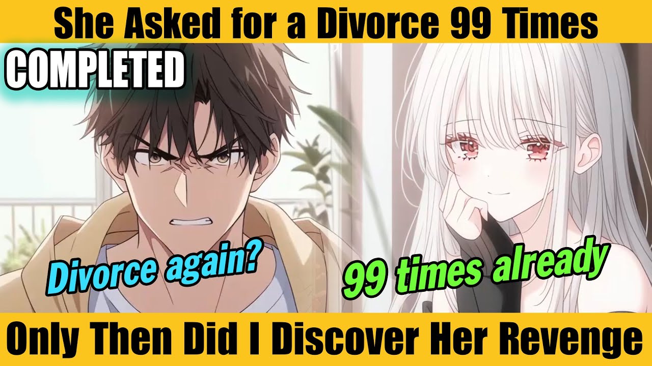 COMPLETED |She Asked for a Divorce 99 Times—Only Then Did I Discover Her Revenge
