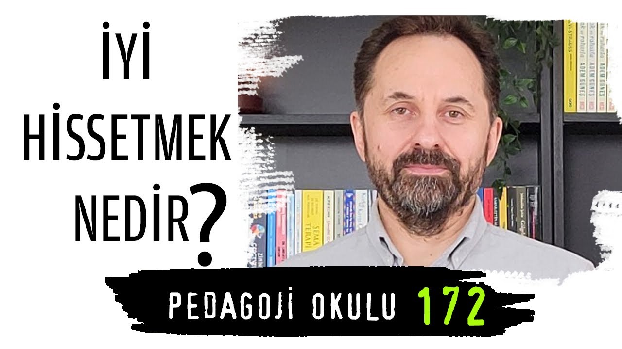 Pedagoji Okulu 172 - İyi Hissetmek Nedir?