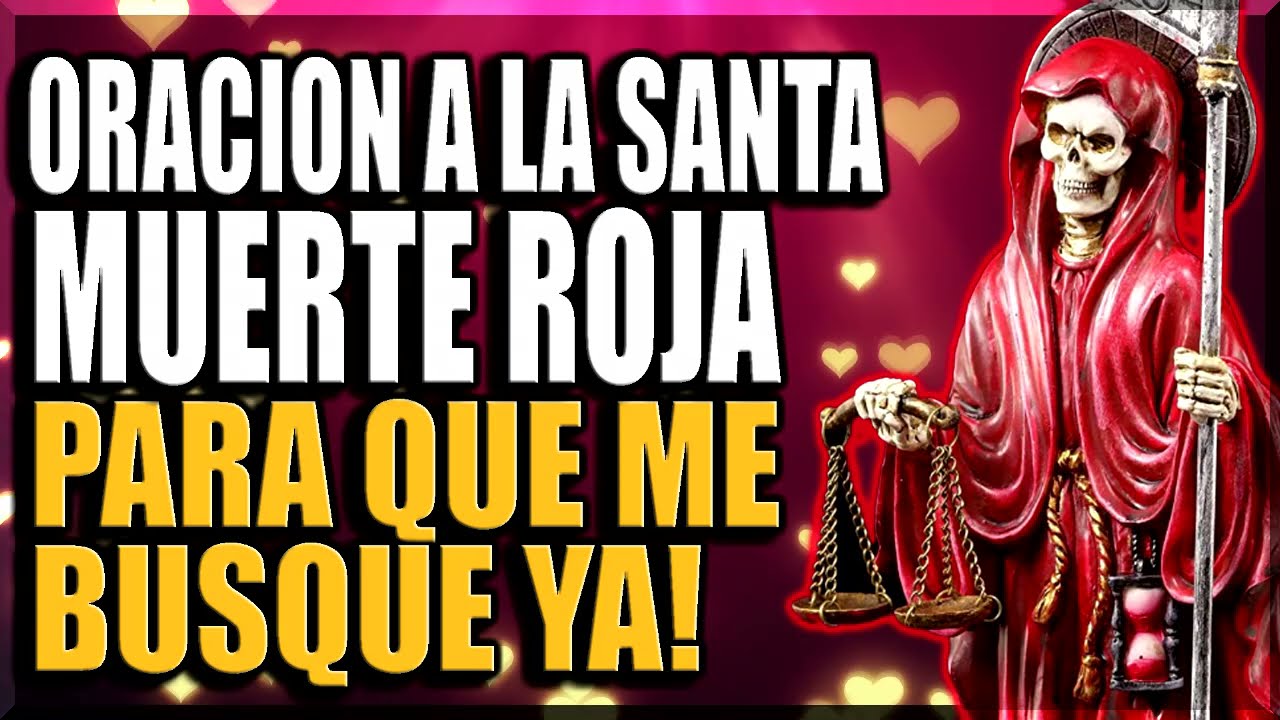 ORACION A LA SANTA MUERTE ROJA PARA QUE ME BUSQUE YA!