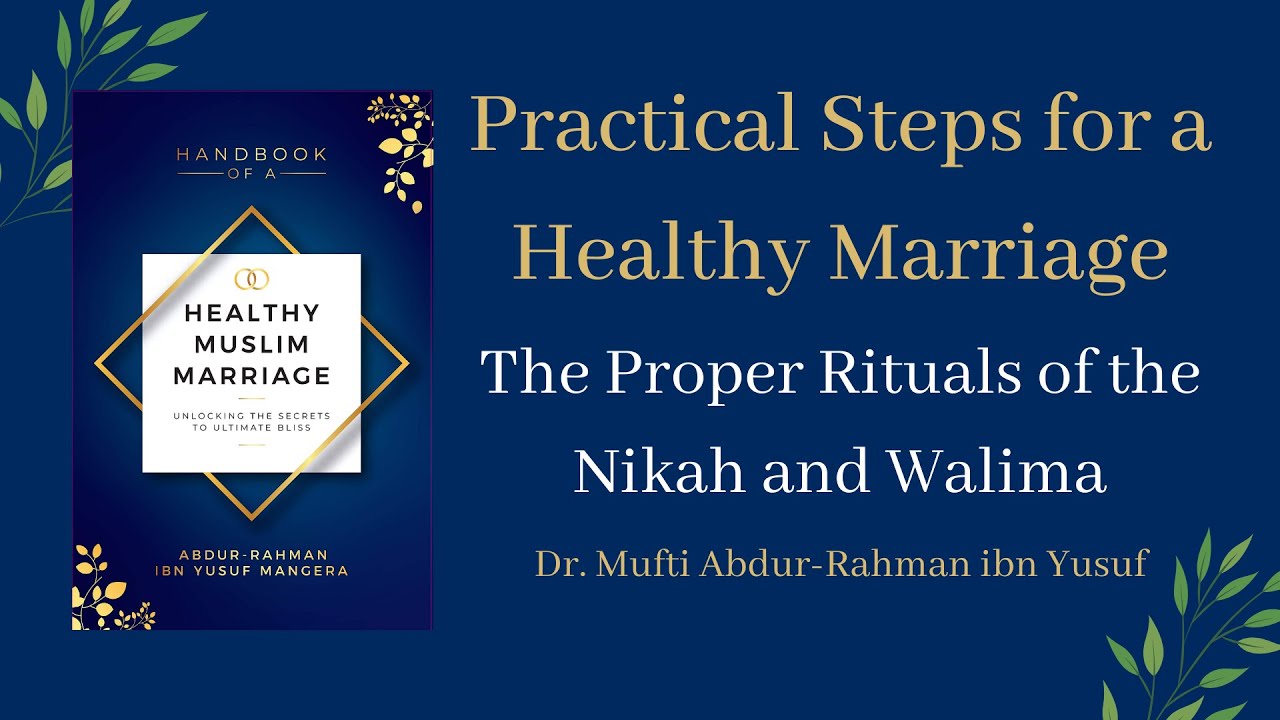 The Proper Rituals of the Nikah and Walima | Dr. Mufti Abdur-Rahman ibn Yusuf