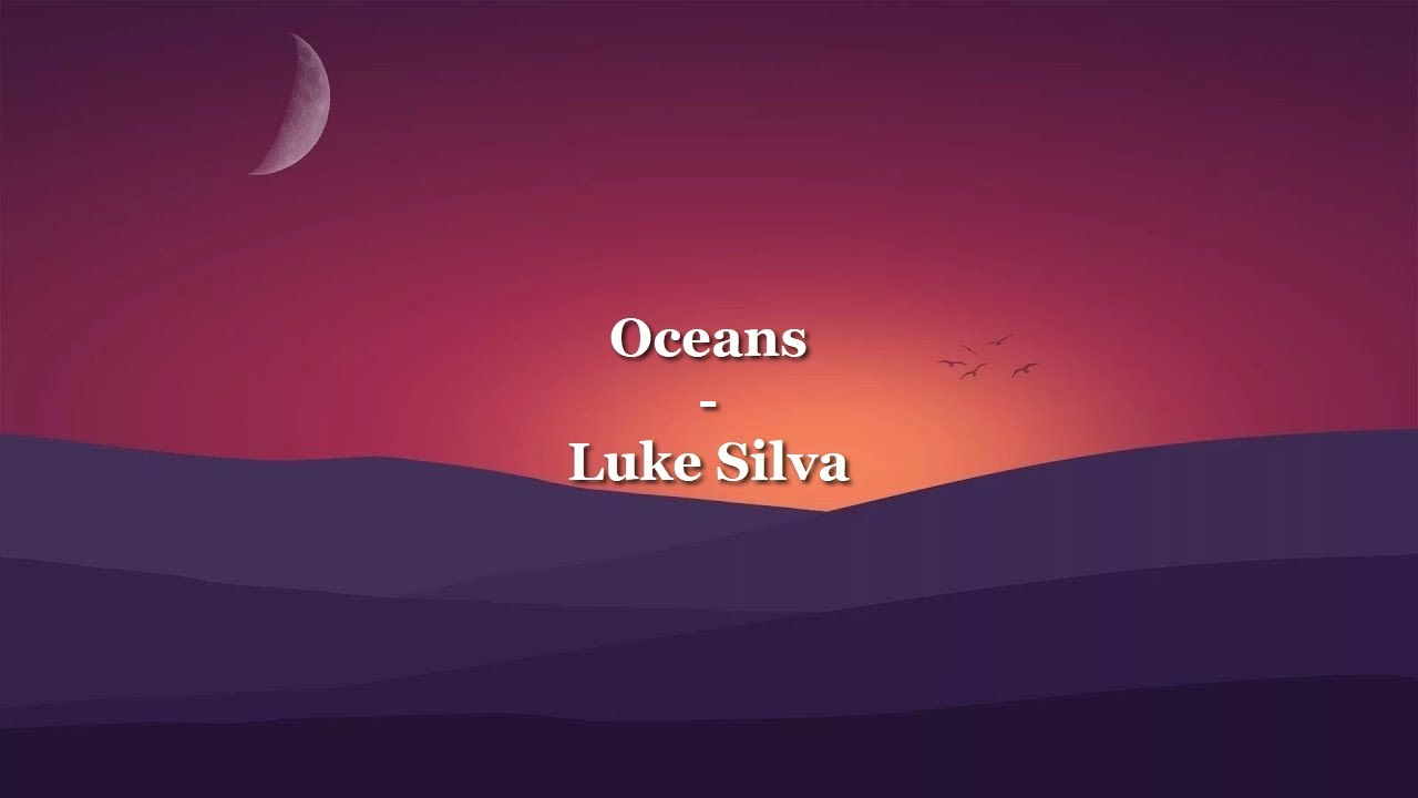 Luke Silva - Oceans -  Lyrics