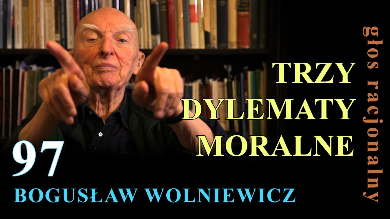 Bogusław Wolniewicz 97 TRZY DYLEMATY MORALNE