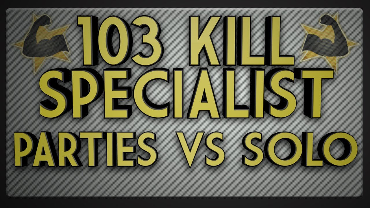 103 Kill Specialist /w Double MOAB - Parties VS Solo