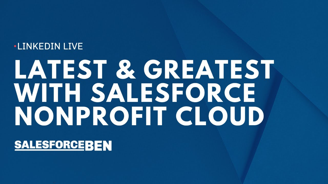 Latest and Greatest With Salesforce Nonprofit Cloud