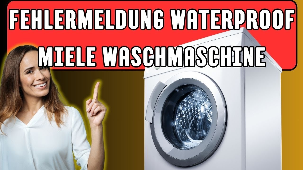 Fehlermeldung Waterproof Miele Waschmaschine &ndash; Ursachen und L&ouml;sungen