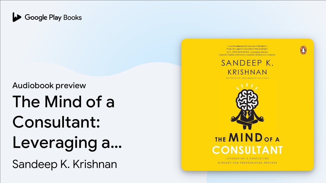 The Mind of a Consultant: Leveraging a&hellip; by Sandeep K. Krishnan &middot; Audiobook preview