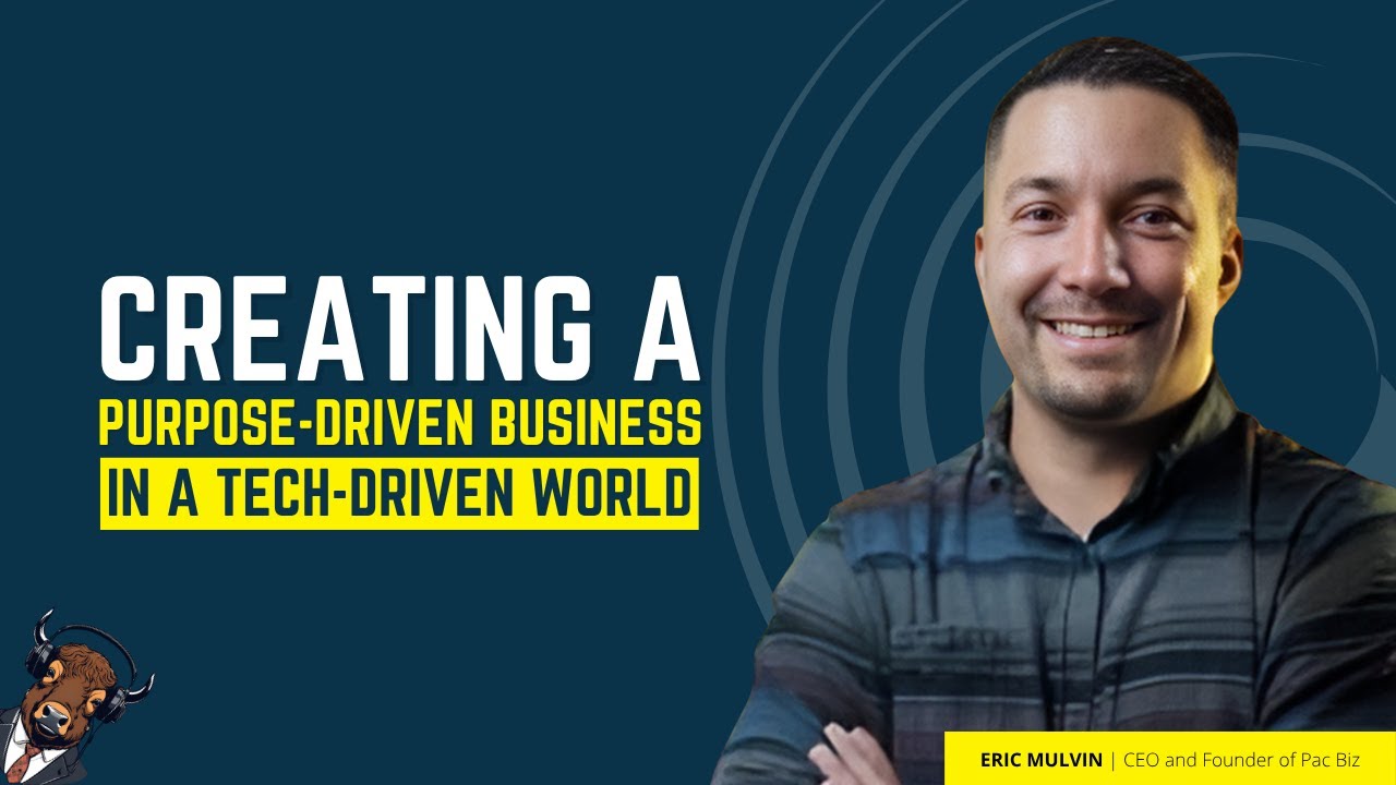 Eric Mulvin | Creating a Purpose-Driven Business in a Tech-Driven World