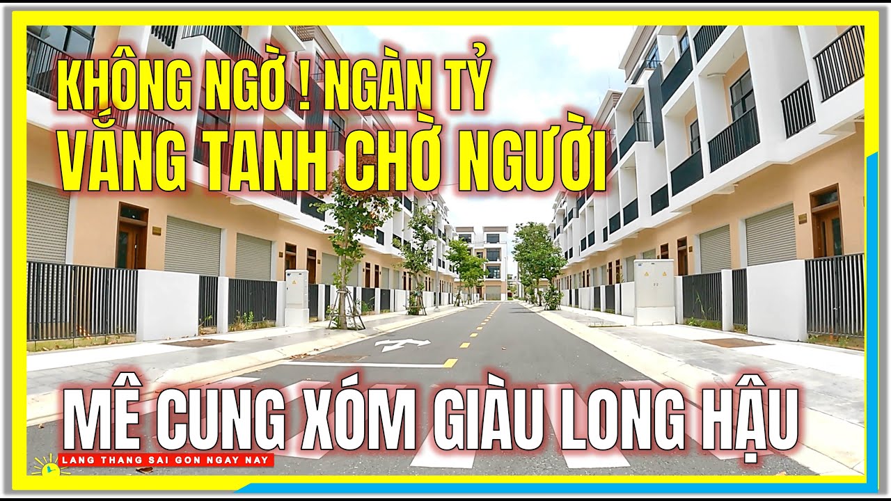 Không Ngờ ! MÊ CUNG NGÀN TỶ VẮNG TANH CHỜ NGƯỜI | Xóm Giàu Long Hậu Vùng Ven Sài Gòn Ngày Nay