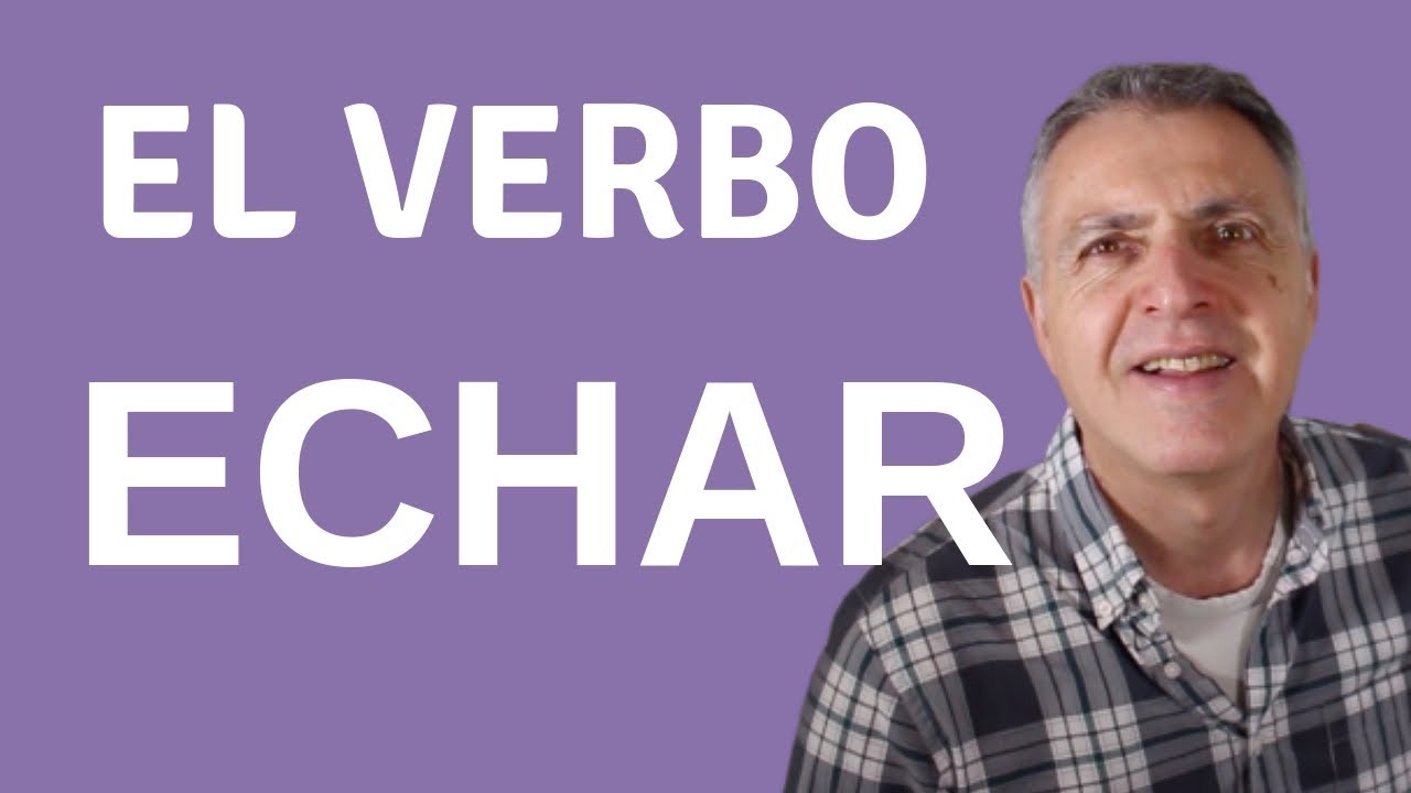 El verbo echar en español | Spanish verb echar