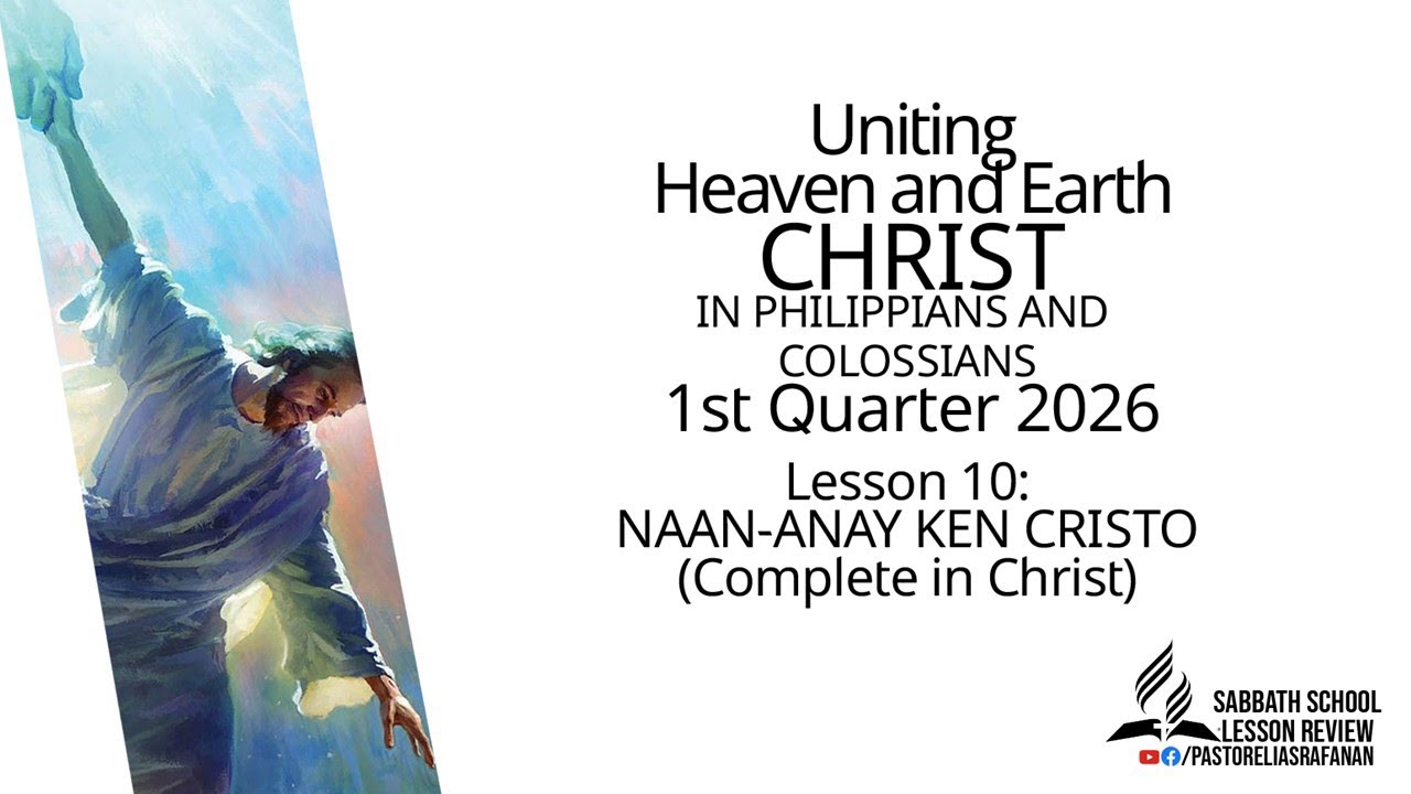 Sabbath School Lesson Review 1st Quarter 2026 Lesson 10: NAAN-ANAY KEN CRISTO (Complete in Christ)