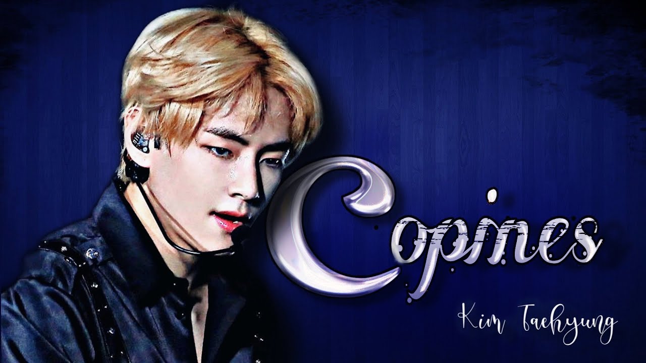 Copines - TAEHYUNG {fmv}  “pota pota bom bom”