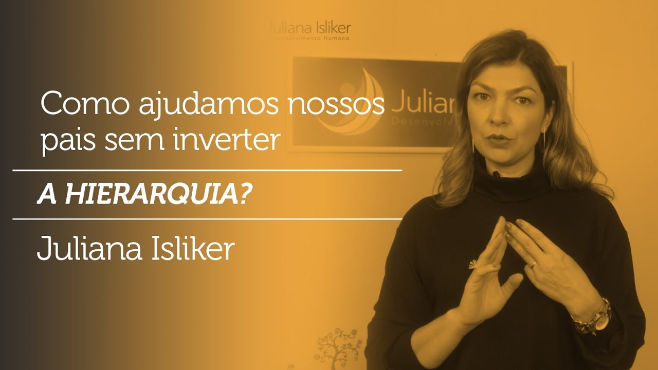 Constelação Familiar - Como ajudamos nossos pais idosos sem inverter a hierarquia - Juliana Isliker