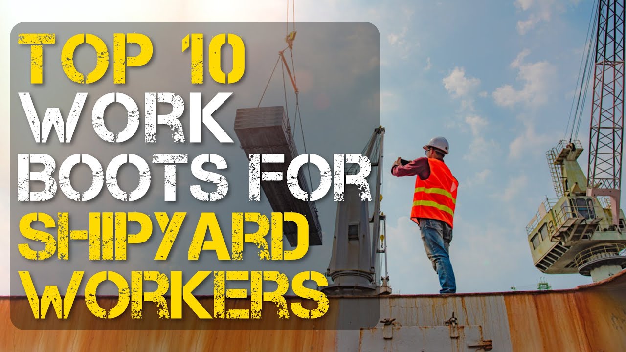 Top 10 Best Work Boots for Shipyard Workers