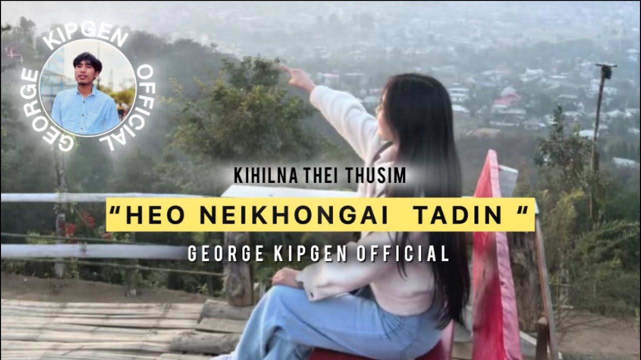 HEO NEI KHONGAI TADIN || GEORGE KIPGEN THUSIM