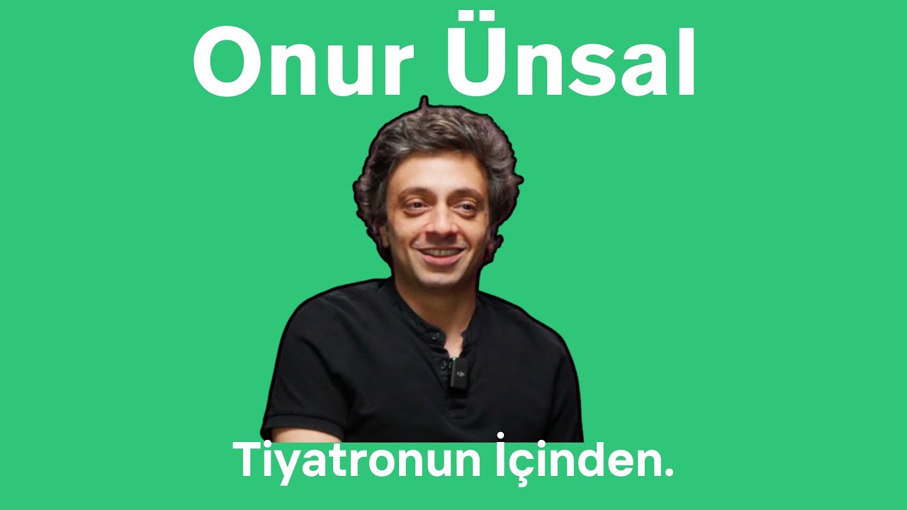 Onur Ünsal - Tiyatronun İçinden