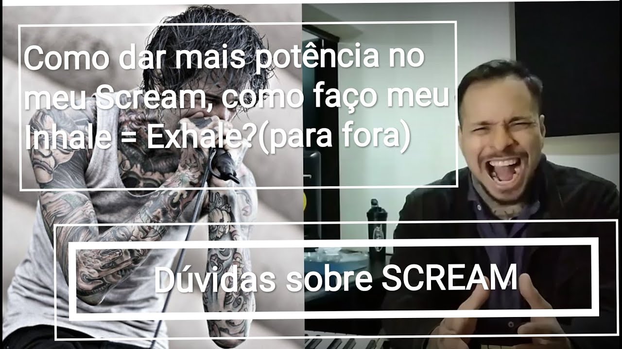 Como fazer um Scream com mais potência ou Inhale = Exhale (Para Fora)?